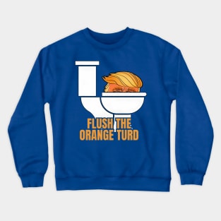 Trump Flush The Orange Turd Crewneck Sweatshirt